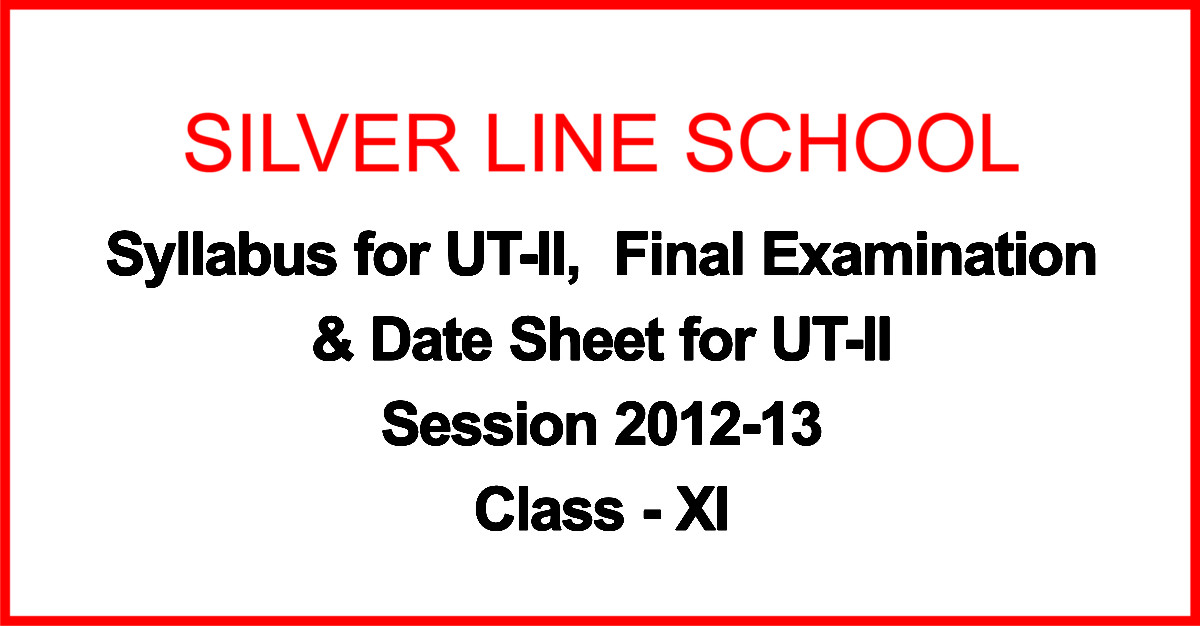 Syllabus for UT-II, Final Examination 2013-14 & Date Sheet for UT-II Class XI